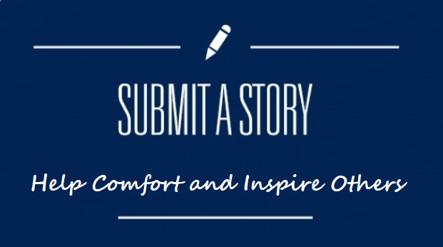 Submit a Story, help comfort and inspire others