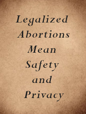 Legalized Abortions Mean Safety and Privacy