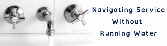 hot and cold water faucets with text: Navigating Service Without Running Water